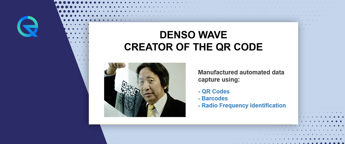 Denso Wave invented the QR Code.